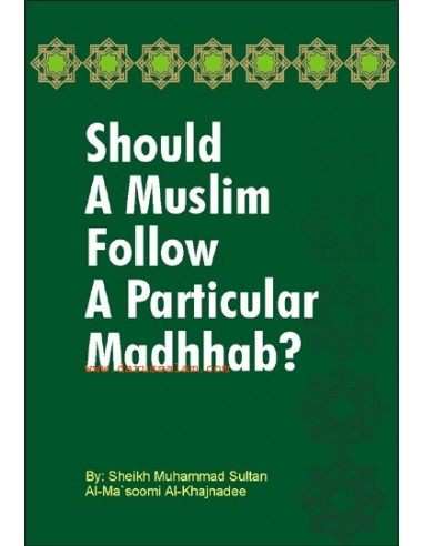 Should a Muslim Follow a Perticular Madhhab