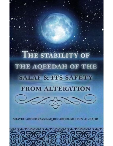THE STABILITY OF THE AQEEDAH OF THE SALAF & ITS SAFETY FROM ALTERATION