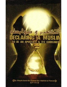 DECLARING A MUSLIM TO BE AN AN APOSTATE & ITS GUIDELINES