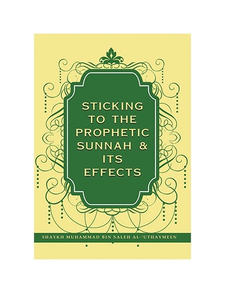 STICKING TO THE PROPHETIC SUNNAH & ITS EFFECTS