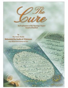 The Cure: An Explanation of the Opening Chapter Soorah al-Faatiha