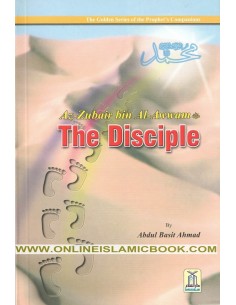 The Golden Series of the Prophet’s Companions - Az-Zubair bin Al-Awwam - The Disciple 
