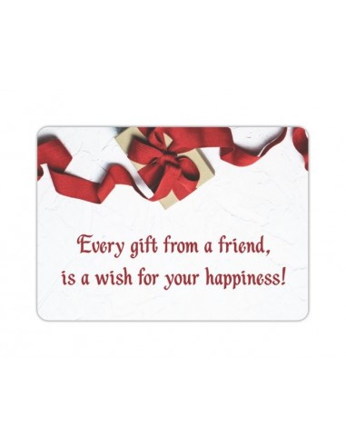 Every gift from a friend, is a wish for your happiness!