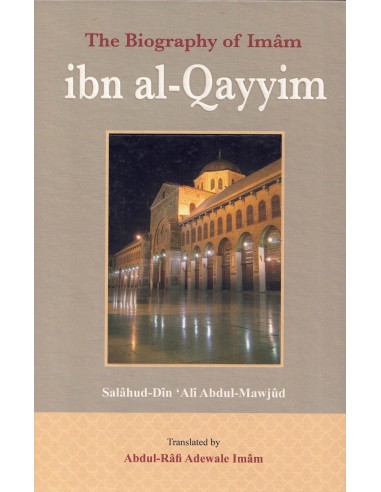 The Biography of Imam Ibn Al-Qayyim