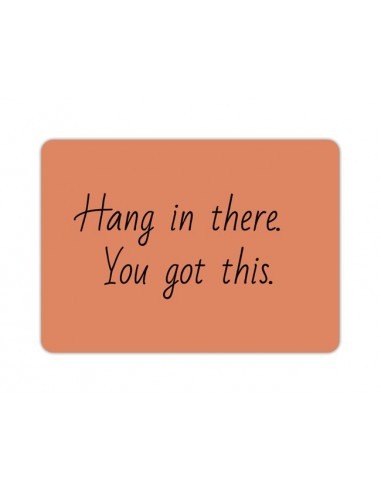 Hang in there. You got this. - Wenskaart